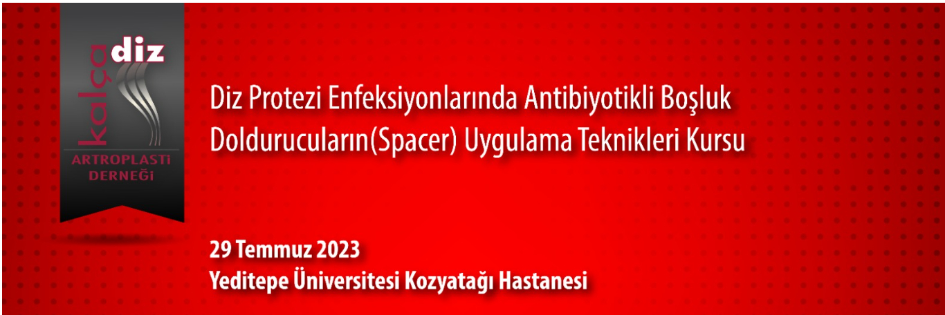 Diz Protezi Enfeksiyonlarında Antibiyotikli Boşluk Doldurucuların(Spacer) Uygulama Teknikleri Kursu, İstanbul