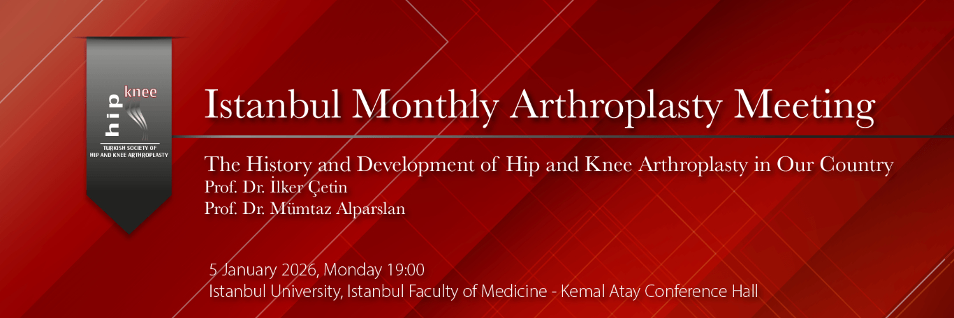 Istanbul Monthly Arthroplasty Meeting – Istanbul University Istanbul Faculty of Medicine