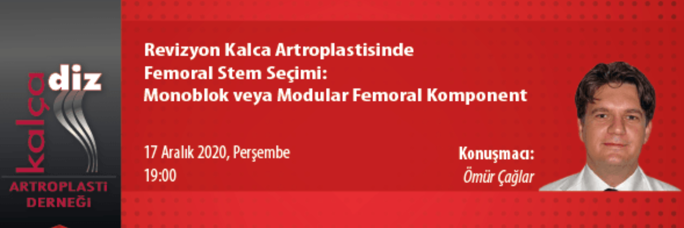 Webinar: “Revizyon Kalça Artroplastisinde Femoral Stem Seçimi”